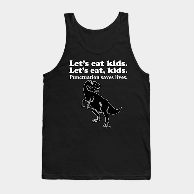 Let's Eat Kids Punctuation Saves Lives Tank Top by Work Memes